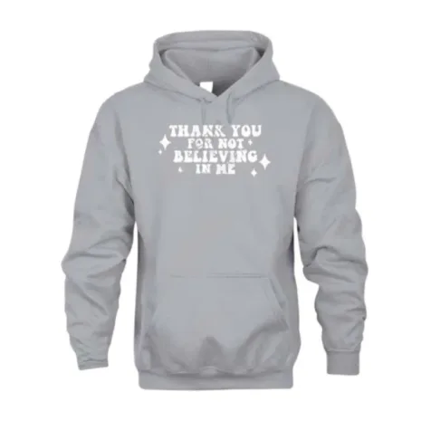 Thank-You-For-Not-Believing-In-Me-Grey-Hoodie.jpg